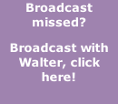 Broadcast missed?  Broadcast with Walter, click here!