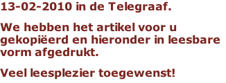 13-02-2010 in de Telegraaf. We hebben het artikel voor u gekopiëerd en hieronder in leesbare vorm afgedrukt. Veel leesplezier toegewenst!