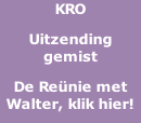 KRO Uitzending gemist  De Reünie met Walter, klik hier!