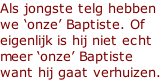 Als jongste telg hebben we ‘onze’ Baptiste. Of eigenlijk is hij niet echt meer ‘onze’ Baptiste want hij gaat verhuizen.