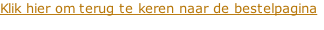 Klik hier om terug te keren naar de bestelpagina