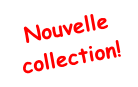 Nouvelle collection! collection! Nouvelle collection! ion!